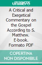 A Critical and Exegetical Commentary on the Gospel According to S. Matthew. E-book. Formato PDF ebook di Willoughby Charles Allen