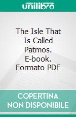 The Isle That Is Called Patmos. E-book. Formato PDF ebook di William Edgar Geil