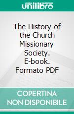 The History of the Church Missionary Society. E-book. Formato PDF ebook di Eugene Stock