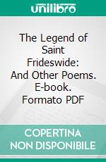 The Legend of Saint Frideswide: And Other Poems. E-book. Formato PDF ebook