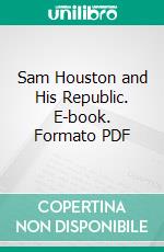 Sam Houston and His Republic. E-book. Formato PDF ebook di C. Edwards Lester