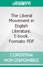 The Liberal Movement in English Literature. E-book. Formato PDF ebook