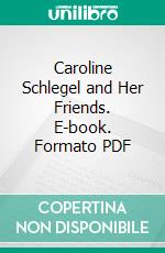 Caroline Schlegel and Her Friends. E-book. Formato PDF ebook di Mrs. Alfred Sidgwick