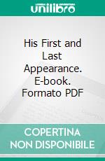 His First and Last Appearance. E-book. Formato PDF ebook di Francis James Finn