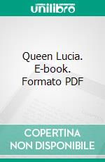 Queen Lucia. E-book. Formato PDF ebook