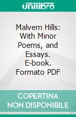 Malvern Hills: With Minor Poems, and Essays. E-book. Formato PDF ebook di Joseph Cottle