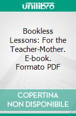 Bookless Lessons: For the Teacher-Mother. E-book. Formato PDF