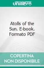 Atolls of the Sun. E-book. Formato PDF ebook