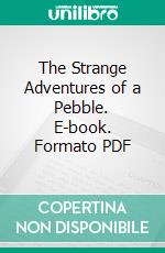 The Strange Adventures of a Pebble. E-book. Formato PDF ebook