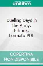 Duelling Days in the Army. E-book. Formato PDF