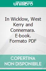 In Wicklow, West Kerry and Connemara. E-book. Formato PDF ebook