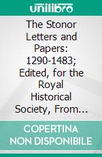 The Stonor Letters and Papers: 1290-1483; Edited, for the Royal Historical Society, From the Original Documents in the Public Record Office. E-book. Formato PDF ebook di Charles Lethbridge Kingsford