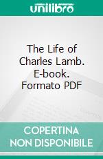 The Life of Charles Lamb. E-book. Formato PDF ebook