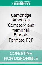 Cambridge American Cemetery and Memorial. E-book. Formato PDF ebook di American Battle Monuments Commission