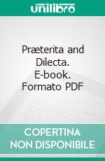 Præterita and Dilecta. E-book. Formato PDF ebook