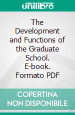 The Development and Functions of the Graduate School. E-book. Formato PDF ebook