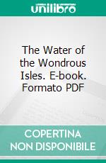 The Water of the Wondrous Isles. E-book. Formato PDF ebook