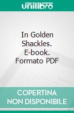 In Golden Shackles. E-book. Formato PDF ebook di Alien