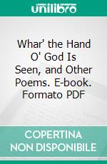 Whar' the Hand O' God Is Seen, and Other Poems. E-book. Formato PDF ebook