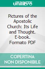 Pictures of the Apostolic Church: Its Life and Thought. E-book. Formato PDF ebook di William M. Ramsay