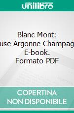 Blanc Mont: Meuse-Argonne-Champagne. E-book. Formato PDF ebook