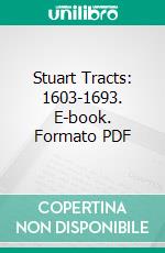 Stuart Tracts: 1603-1693. E-book. Formato PDF ebook di C. H. Firth