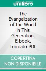 The Evangelization of the World in This Generation. E-book. Formato PDF ebook di John R. Mott