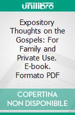 Expository Thoughts on the Gospels: For Family and Private Use. E-book. Formato PDF ebook