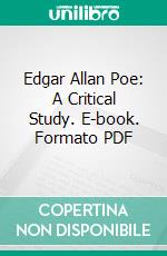 Edgar Allan Poe: A Critical Study. E-book. Formato PDF ebook di Arthur Ransome