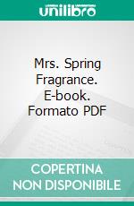 Mrs. Spring Fragrance. E-book. Formato PDF ebook