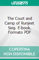 The Court and Camp of Runjeet Sing. E-book. Formato PDF ebook di William Godolphin Osborne