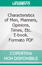 Characteristics of Men, Manners, Opinions, Times, Etc. E-book. Formato PDF ebook di Anthony Earl