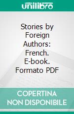 Stories by Foreign Authors: French. E-book. Formato PDF ebook di Pierre Loti