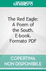 The Red Eagle: A Poem of the South. E-book. Formato PDF ebook