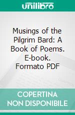 Musings of the Pilgrim Bard: A Book of Poems. E-book. Formato PDF ebook