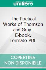 The Poetical Works of Thomson and Gray. E-book. Formato PDF ebook