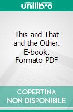 This and That and the Other. E-book. Formato PDF ebook di Hilaire Belloc