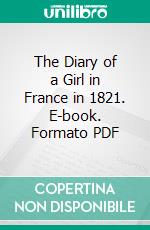 The Diary of a Girl in France in 1821. E-book. Formato PDF ebook