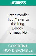 Peter Poodle: Toy Maker to the King. E-book. Formato PDF ebook
