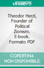 Theodor Herzl, Founder of Political Zionism. E-book. Formato PDF ebook di Israel Cohen