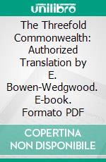 The Threefold Commonwealth: Authorized Translation by E. Bowen-Wedgwood. E-book. Formato PDF ebook