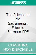 The Science of the Sacraments. E-book. Formato PDF ebook