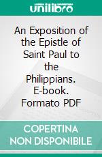 An Exposition of the Epistle of Saint Paul to the Philippians. E-book. Formato PDF ebook