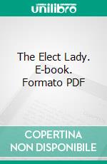 The Elect Lady. E-book. Formato PDF ebook