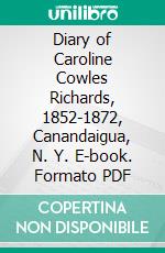 Diary of Caroline Cowles Richards, 1852-1872, Canandaigua, N. Y. E-book. Formato PDF ebook
