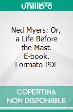 Ned Myers: Or, a Life Before the Mast. E-book. Formato PDF ebook