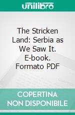 The Stricken Land: Serbia as We Saw It. E-book. Formato PDF ebook di Alice Claude Askew