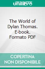 The World of Dylan Thomas. E-book. Formato PDF ebook di Clark Emery