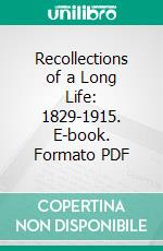 Recollections of a Long Life: 1829-1915. E-book. Formato PDF ebook di Isaac Stephenson