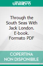 Through the South Seas With Jack London. E-book. Formato PDF ebook di Martin Johnson